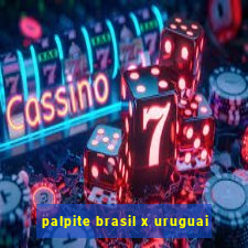 palpite brasil x uruguai